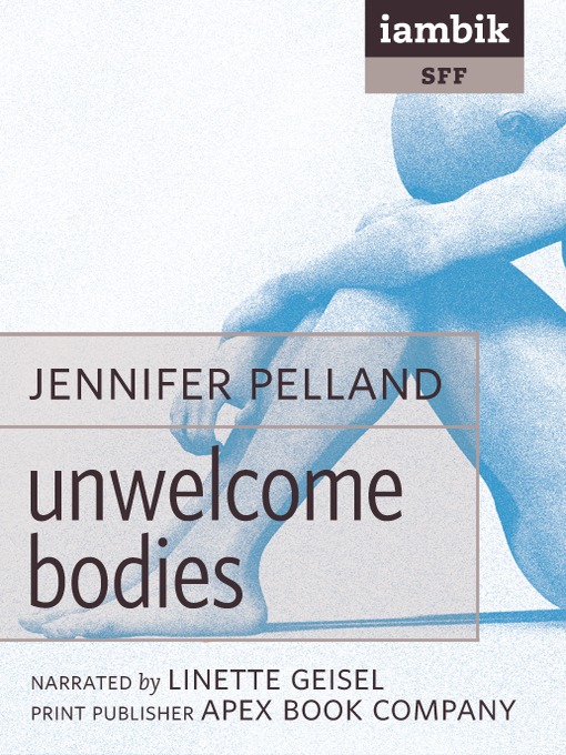 Title details for Unwelcome Bodies by Jennifer Pelland - Available